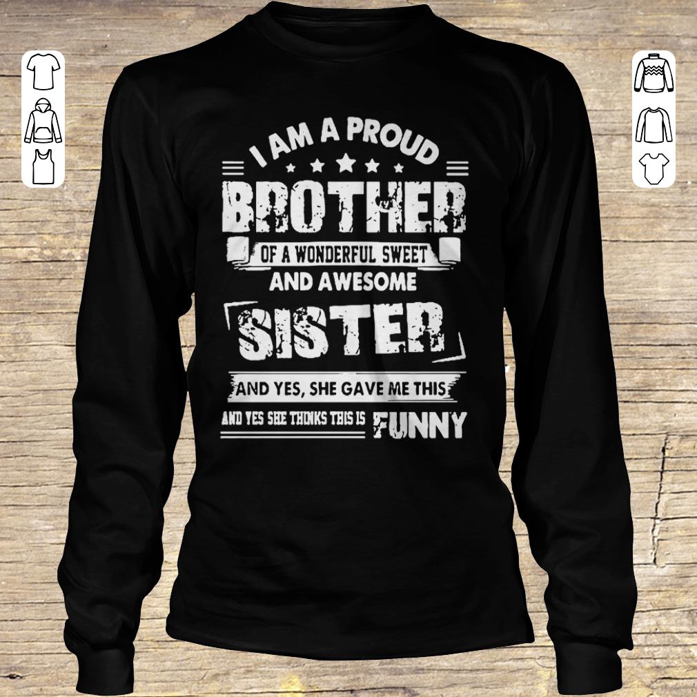 Top I am a proud brother of a wonderful sweet and awesome sister shirt Longsleeve Tee Unisex