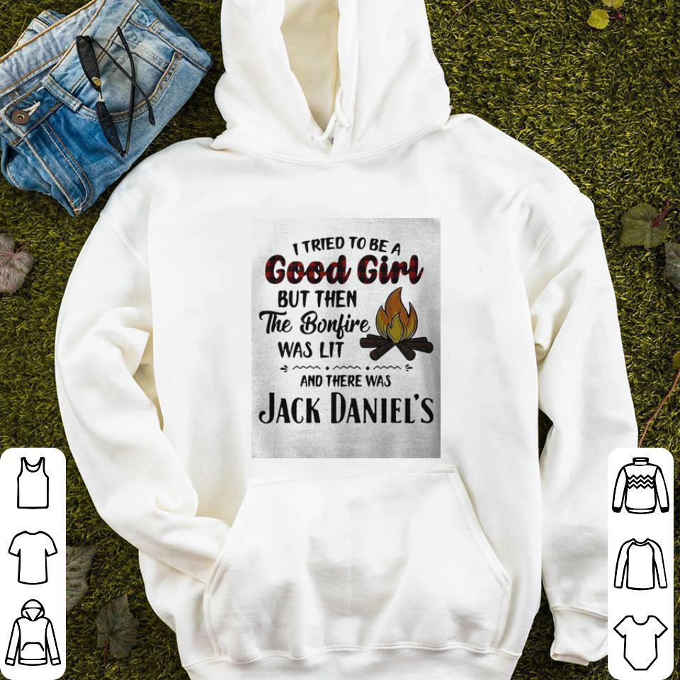 I tried to be a good girl but then the bonfire was lit and there was Jack Daniel’s shirt 2 I tried to be a good girl but then the bonfire was lit and there was Jack Daniel’s shirt