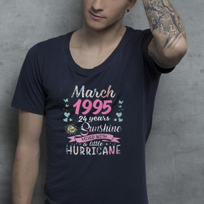 March 1995 24 years of being sunshine mixed with a little hurricane shirt 2 March 1995 24 years of being sunshine mixed with a little hurricane shirt