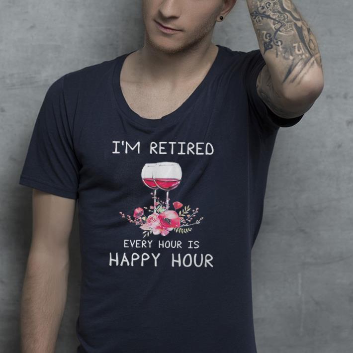 Wine flower I’m retired every hour is happy hour shirt 2 Wine flower I’m retired every hour is happy hour shirt