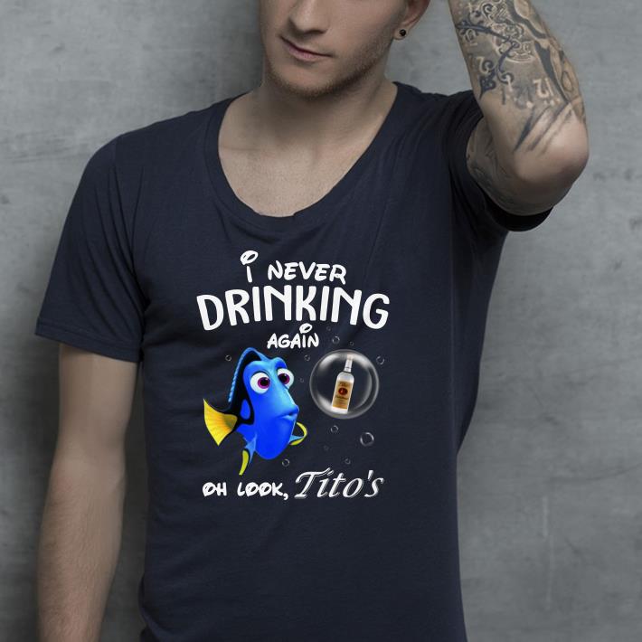 I never drinking again oh look Tito's shirt 2 I never drinking again oh look Tito's shirt