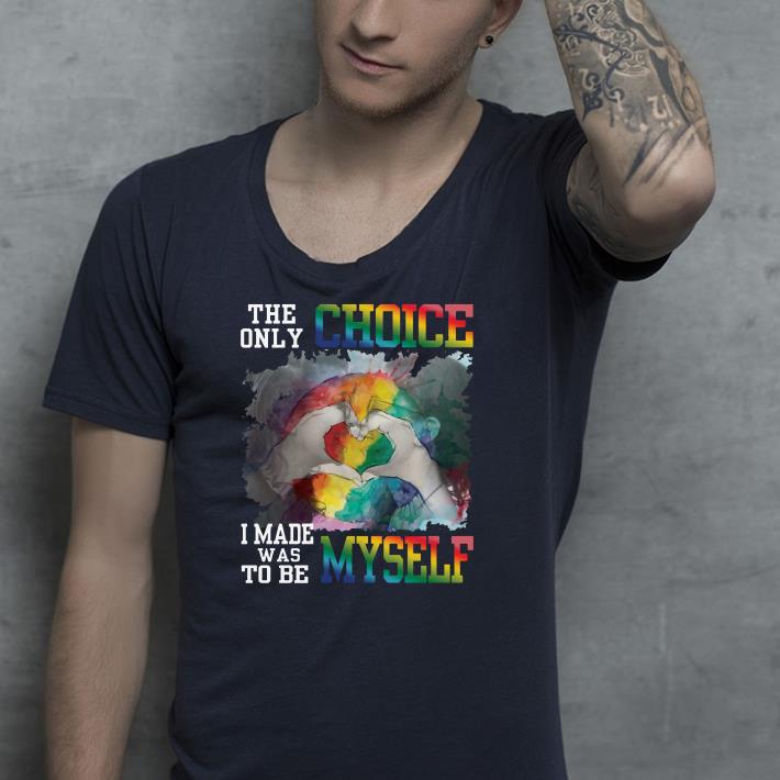 The only choice i made was tobe myself shirt 2 The only choice i made was tobe myself shirt