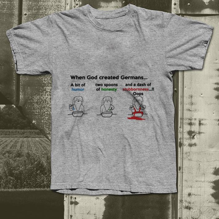 When god created Germans a bit of humor two spoons of honesty shirt 2 When god created Germans a bit of humor two spoons of honesty shirt