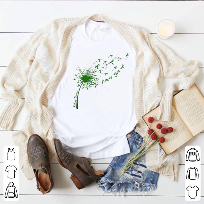 Nice Dandelion Kidney Warrior never give up shirt 2 Nice Dandelion Kidney Warrior never give up shirt