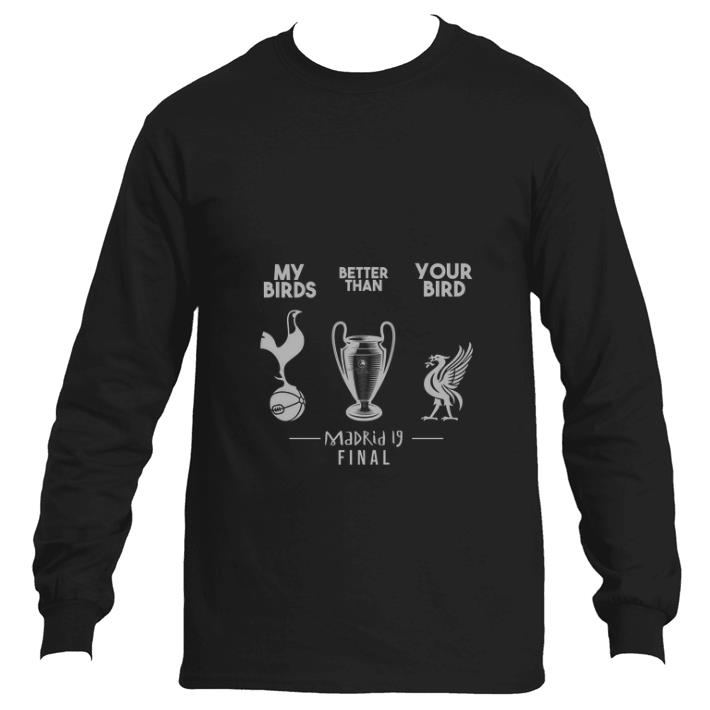 Original Tottenham Hotspur My birds better than your bird Liverpool Madrid 19 final shirt 6 Original Tottenham Hotspur My birds better than your bird Liverpool Madrid 19 final shirt
