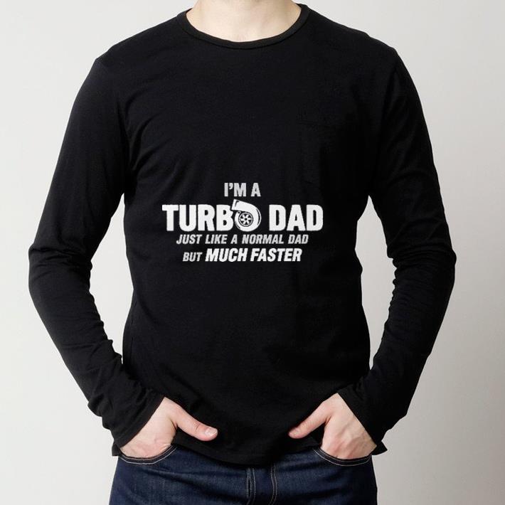Pretty I’m a turbo dad just like a normal dad but much faster shirt 2 Pretty I’m a turbo dad just like a normal dad but much faster shirt