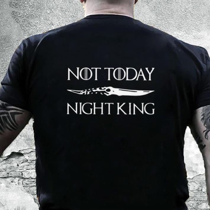 Funny Not Today Night King Game Of Thrones Catspaw Blade shirt 6 Funny Not Today Night King Game Of Thrones Catspaw Blade shirt