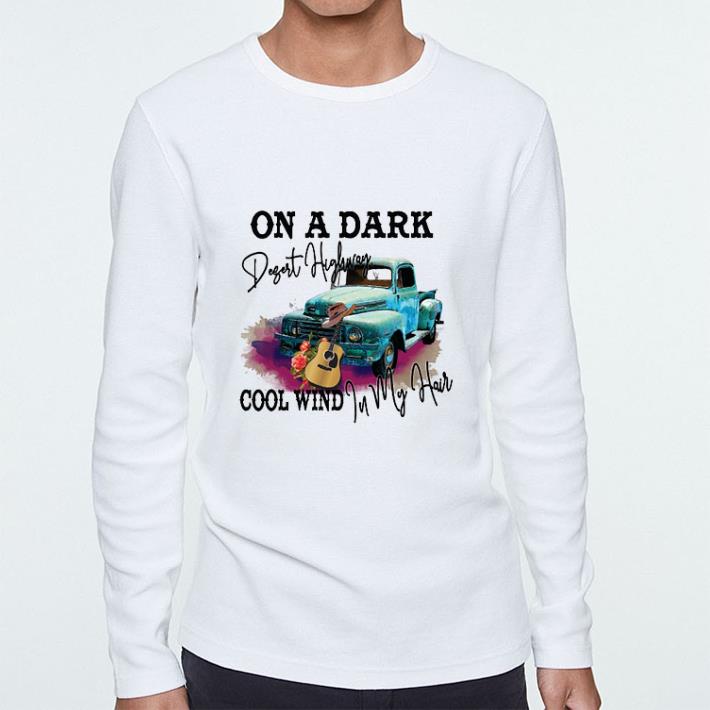 Funny On a dark desert highway cool wind in my hair shirt 2 Funny On a dark desert highway cool wind in my hair shirt