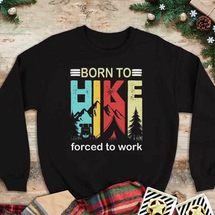 Hot Camping Born to hike forced to work vintage shirt 2 Hot Camping Born to hike forced to work vintage shirt
