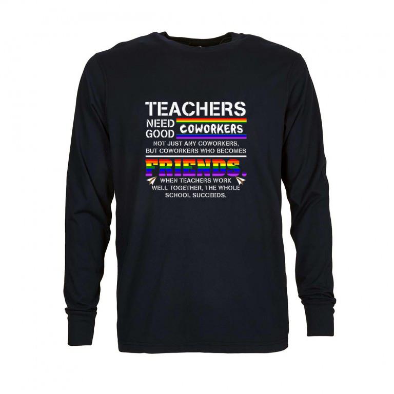 Nice LGBT Teachers need coworkers good not just any coworkers friends shirt 6 Nice LGBT Teachers need coworkers good not just any coworkers friends shirt