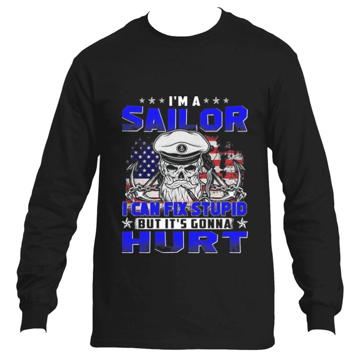 Nice Skull I'm a Sailor i can fix stupid but it's gonna hurt shirt 6 Nice Skull I'm a Sailor i can fix stupid but it's gonna hurt shirt
