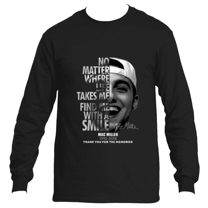 Original Mac Miller No matter where life takes me find me with a smile shirt 6 Original Mac Miller No matter where life takes me find me with a smile shirt