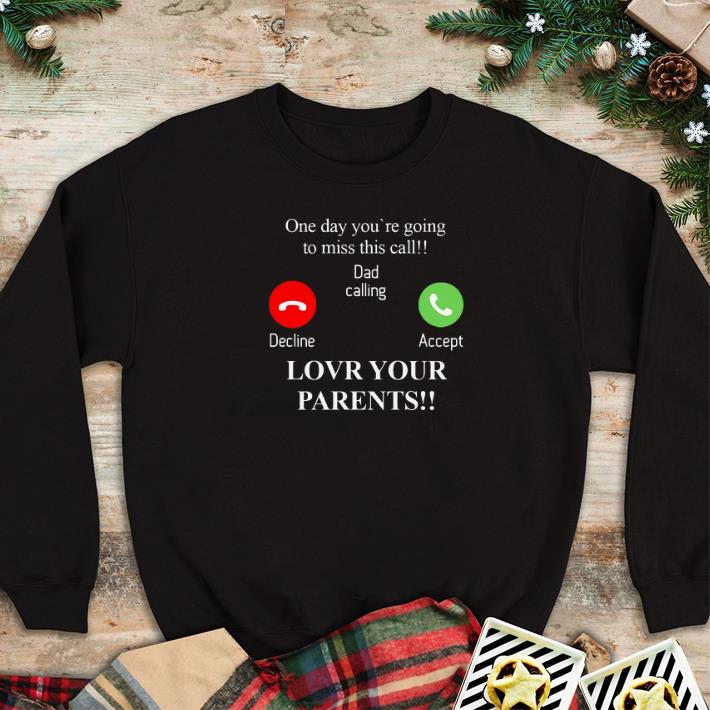 Original One day you're going to miss this call dad calling decline accept shirt 6 Original One day you're going to miss this call dad calling decline accept shirt