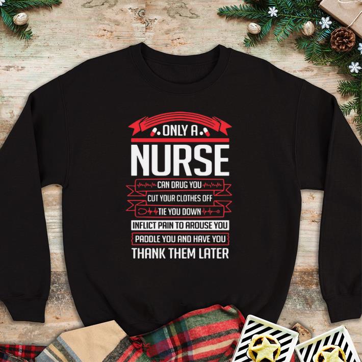 Original Only a nurse can drug you cut your clothes off the you down shirt 2 Original Only a nurse can drug you cut your clothes off the you down shirt