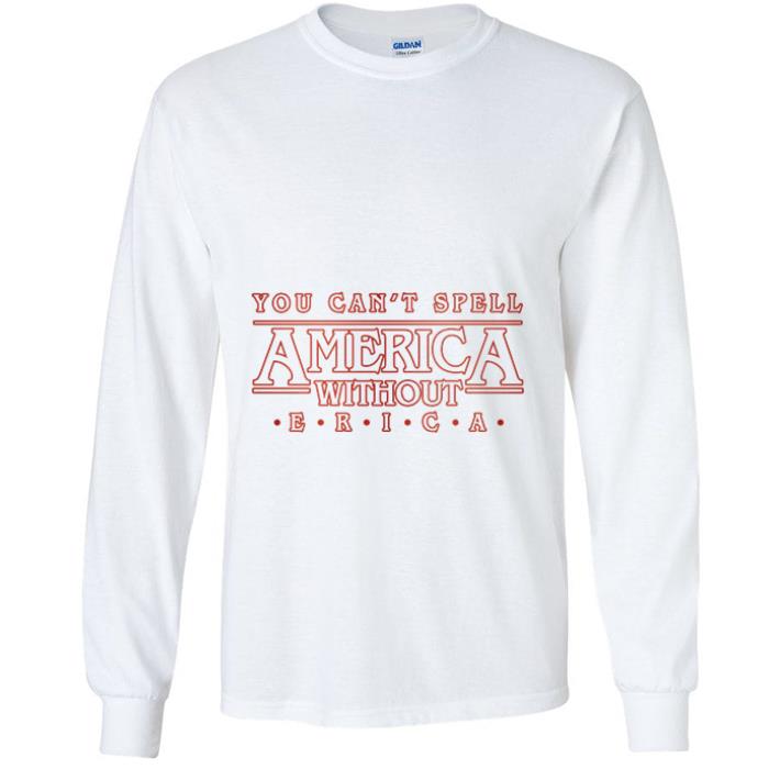 Original You can't spell America without Erica shirt 6 Original You can't spell America without Erica shirt