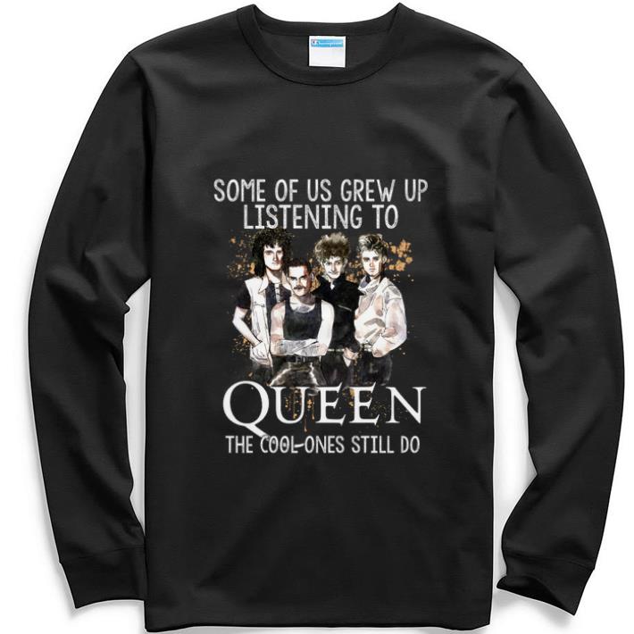 Premium Some of us grew up listening to Queen the cool ones still do shirt 6 Premium Some of us grew up listening to Queen the cool ones still do shirt