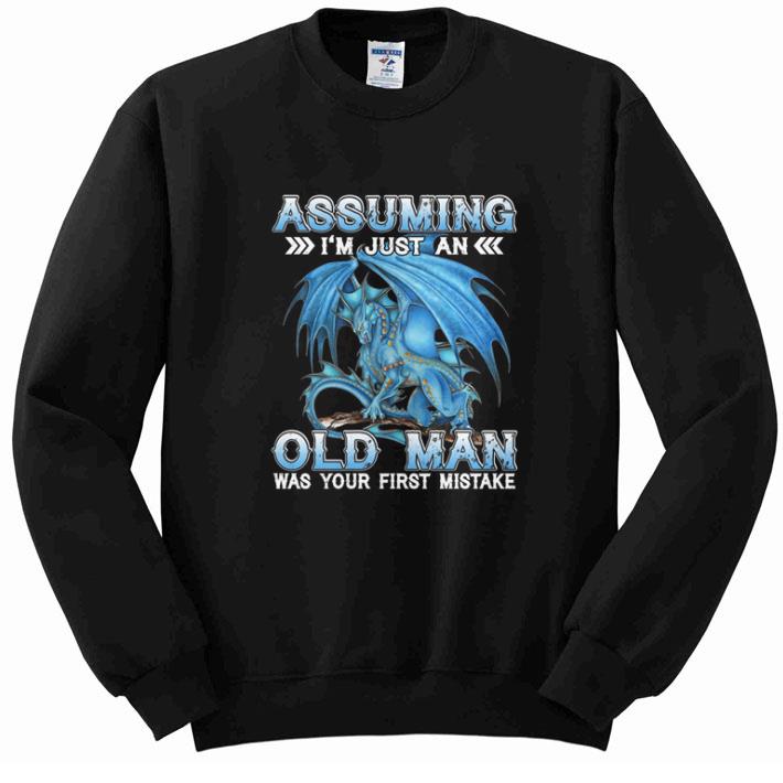 Pretty Blue dragon Assuming i'm just an old man was your first mistake shirt 6 Pretty Blue dragon Assuming i'm just an old man was your first mistake shirt