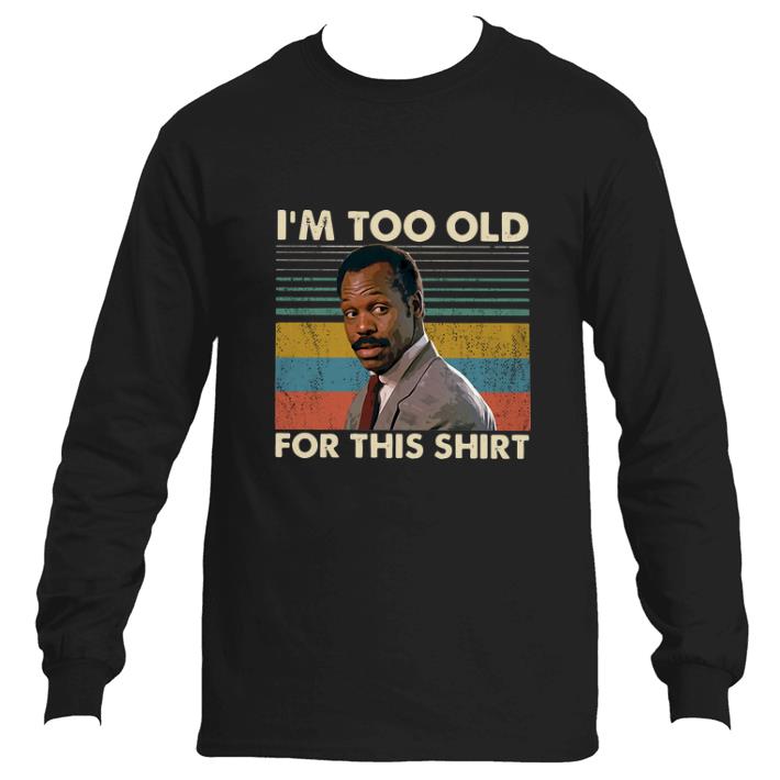 Awesome Roger Murtaugh I'm too old for this vintage shirt 2 Awesome Roger Murtaugh I'm too old for this vintage shirt