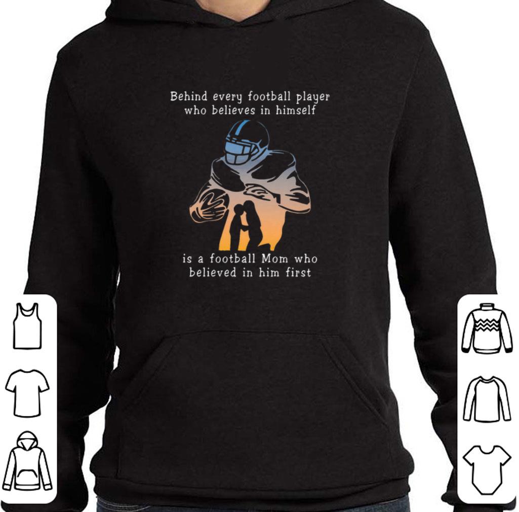 Original Behind every football player who believes in himself is a football mom shirt 2 Original Behind every football player who believes in himself is a football mom shirt