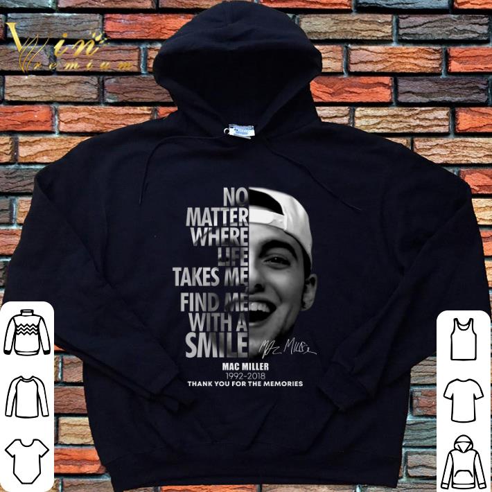 Premium Mac Miller No matter where life takes me find me with a smile shirt 2 Premium Mac Miller No matter where life takes me find me with a smile shirt