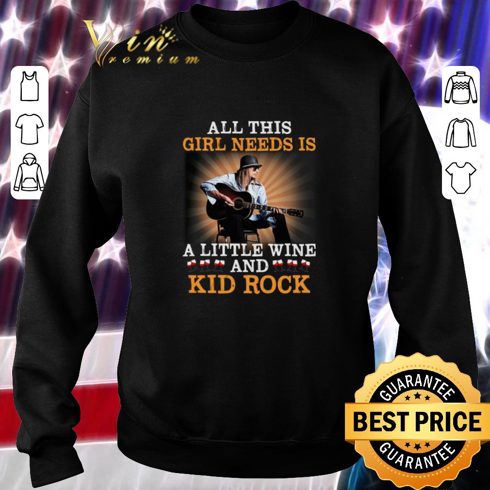 Awesome All this girl needs is a little wine and Kid Rock shirt 6 Awesome All this girl needs is a little wine and Kid Rock shirt