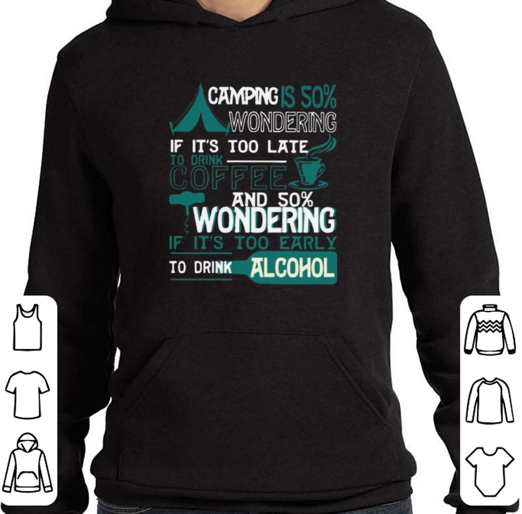 Top Camping is 50% wondering if it's too late to drink coffee and 50 shirt 2 Top Camping is 50% wondering if it's too late to drink coffee and 50 shirt
