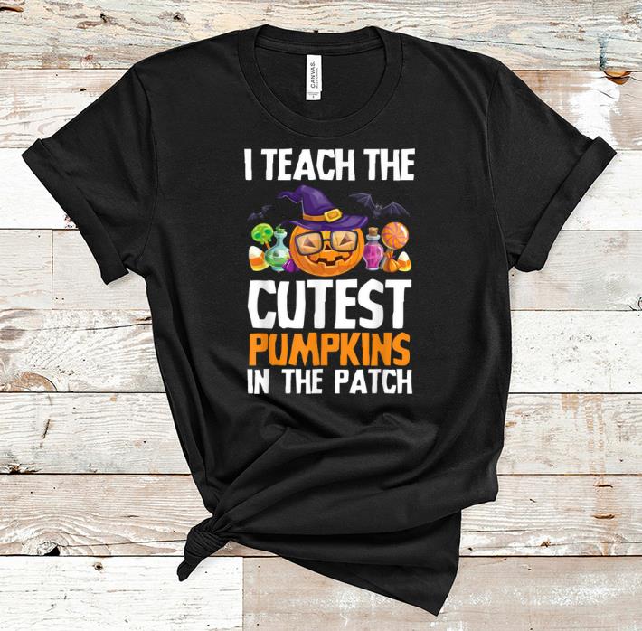 Top I Teach The Cutest Pumpkins In The Patch Halloween Teacher shirt 2 Top I Teach The Cutest Pumpkins In The Patch Halloween Teacher shirt