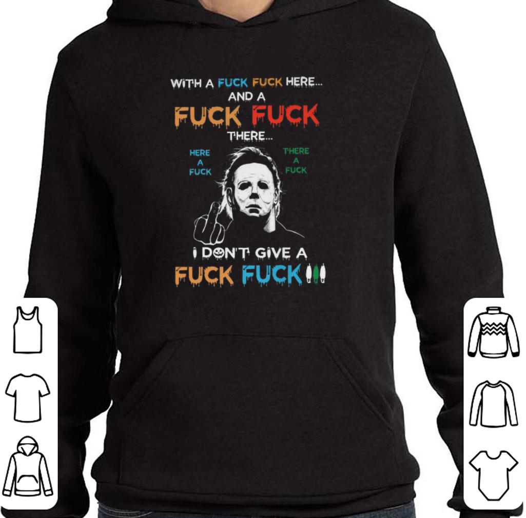 Top Michael Myers with a fuck fuck here and a fuck fuck there shirt 2 Top Michael Myers with a fuck fuck here and a fuck fuck there shirt