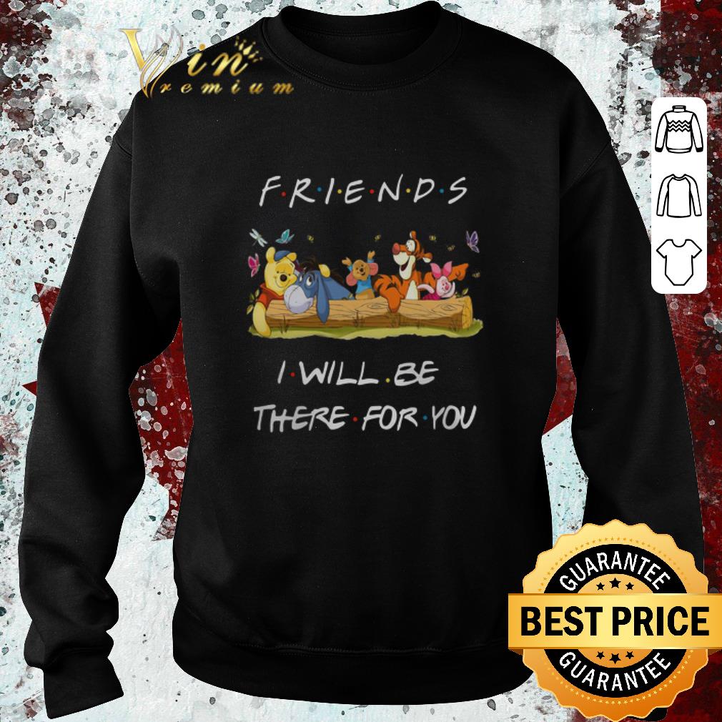 Official Winnie the Pooh Friends i will be there for you shirt 2 Official Winnie the Pooh Friends i will be there for you shirt