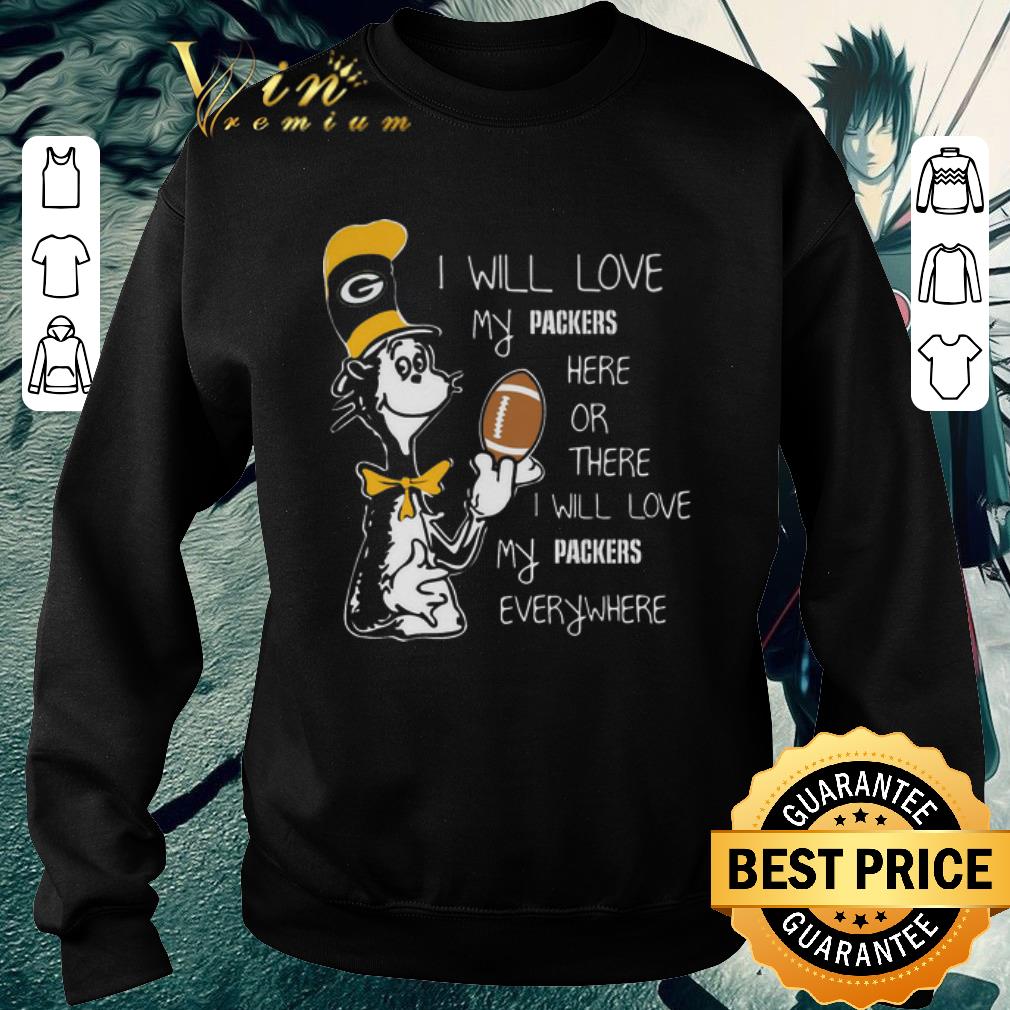 Original Dr Seuss i will love my Green Bay Packers here there everywhere shirt 2 Original Dr Seuss i will love my Green Bay Packers here there everywhere shirt