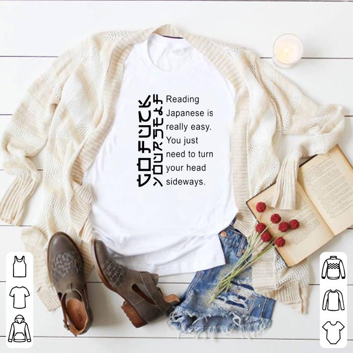 Original Reading japanese is really easy you just need to turn your head sideways shirt 2 Original Reading japanese is really easy you just need to turn your head sideways shirt