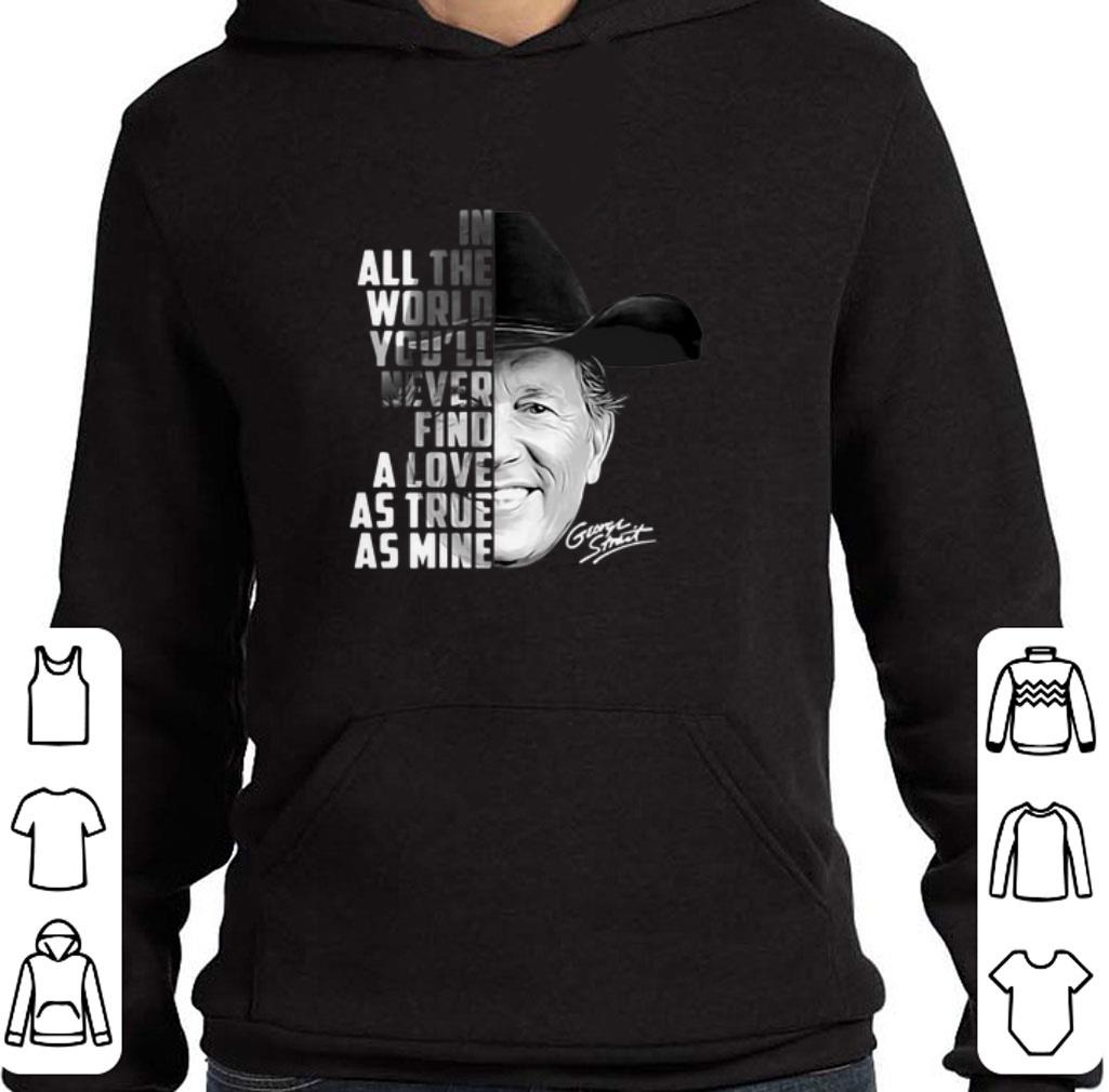 Premium In all the word you'll never find a love as true as mine George Strait shirt 2 Premium In all the word you'll never find a love as true as mine George Strait shirt
