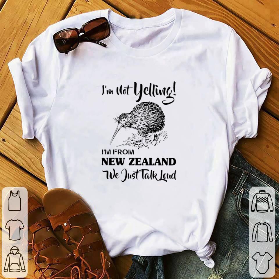 Nice I M Not Yelling I M From New Zealand We Just Talk Loud Shirt 1 1.jpg