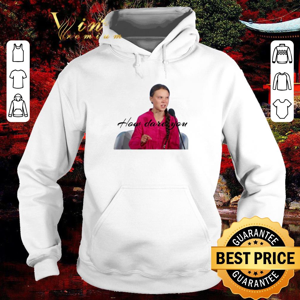 Premium Greta Thunberg how dare you shirt 2 Premium Greta Thunberg how dare you shirt