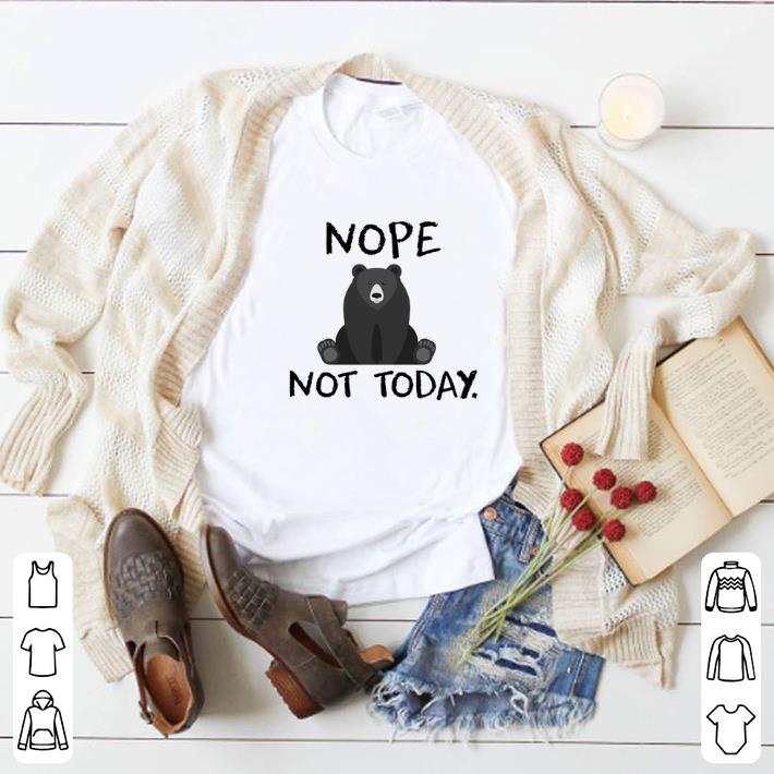 Original Bear Nope Not today shirt 2 Original Bear Nope Not today shirt