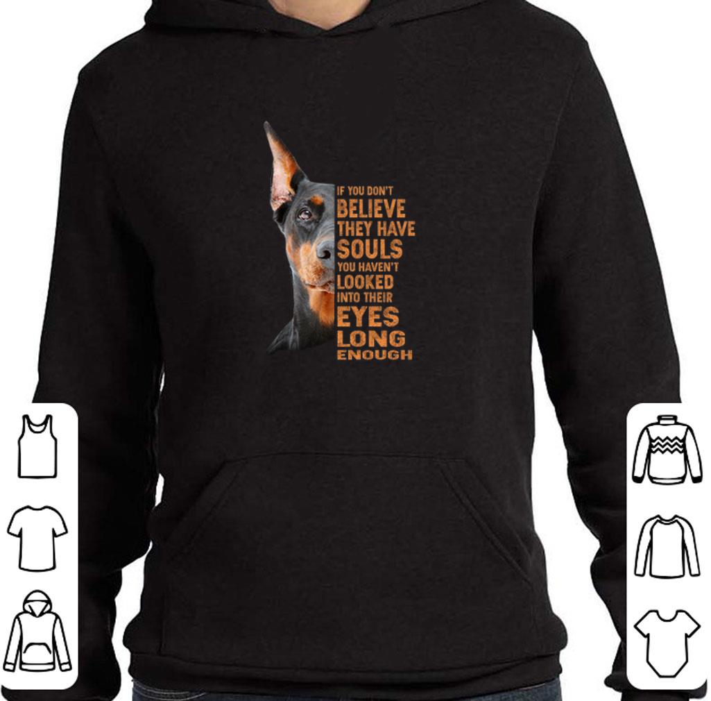 Pretty Dobermann dog if you don't believe they have souls you haven't shirt 2 Pretty Dobermann dog if you don't believe they have souls you haven't shirt