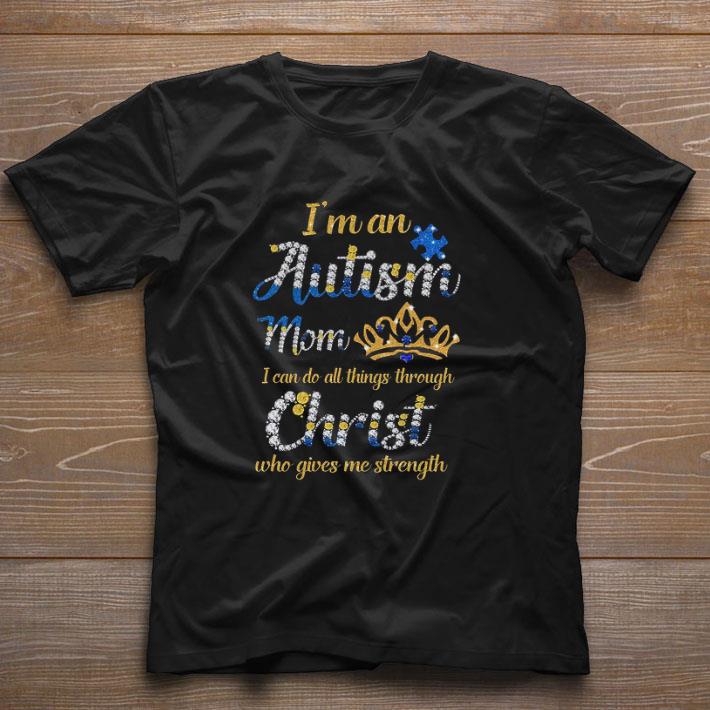 Pretty I M An Autism Mom I Can Do All Things Through Christ Who Gives Shirt 1 1.jpg