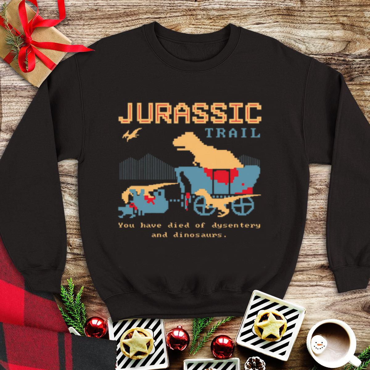 Awesome Jurassic Trail You Have Died Of Dysentery And Dinosaurs shirt 2 Awesome Jurassic Trail You Have Died Of Dysentery And Dinosaurs shirt