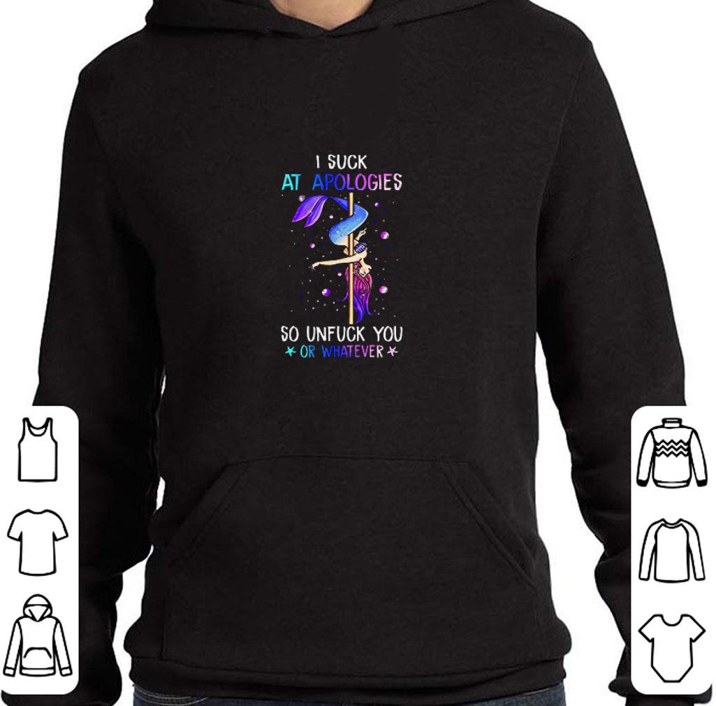 Nice Mermaid I suck at apologies so unfuck you or whatever shirt 2 Nice Mermaid I suck at apologies so unfuck you or whatever shirt