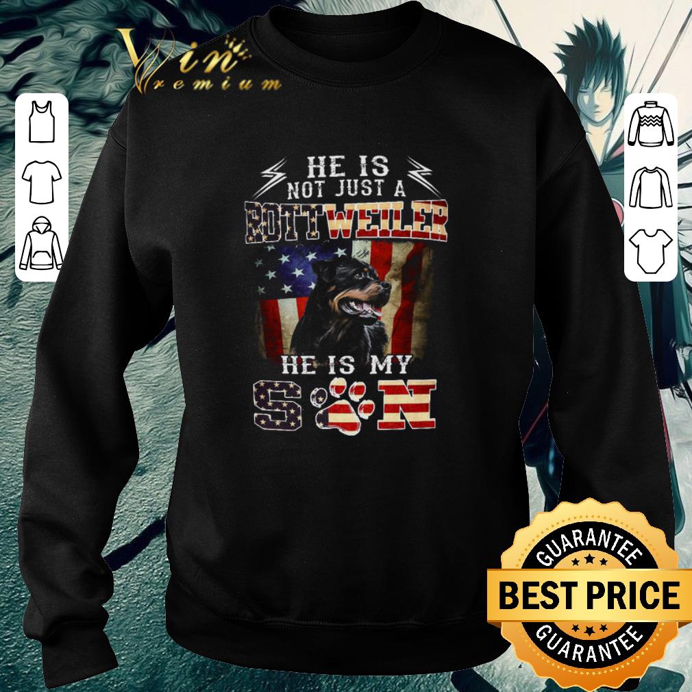 Awesome He is not just a Rottweiler he is my son American flag shirt 2 Awesome He is not just a Rottweiler he is my son American flag shirt