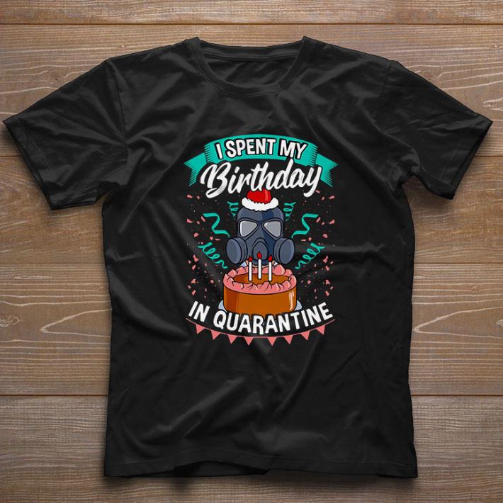 I spent my birthday in quarantine Coronavirus shirt