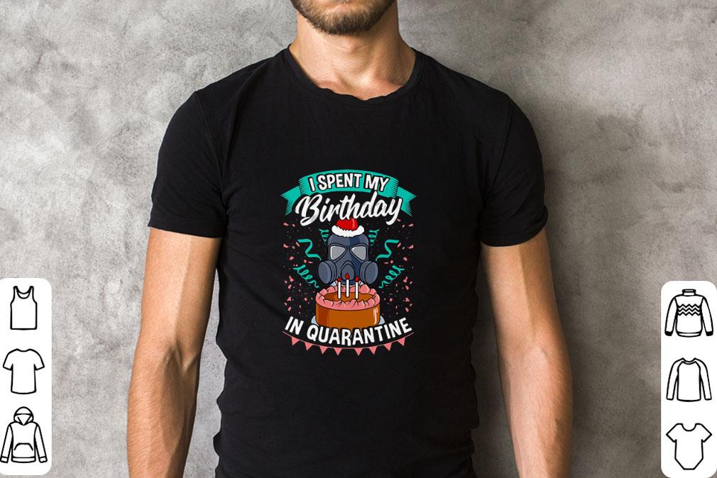 I spent my birthday in quarantine Coronavirus shirt
