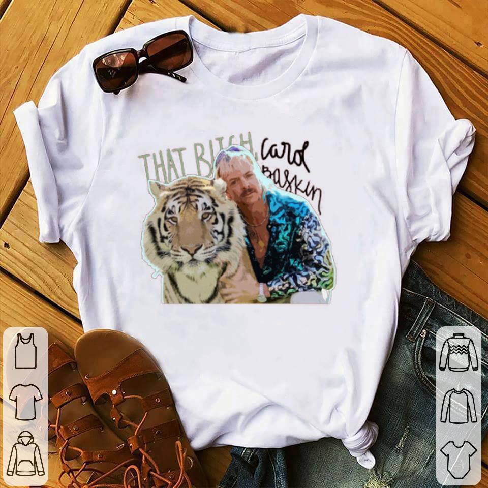 Joe Exotic That Bitch Carol baskin shirt