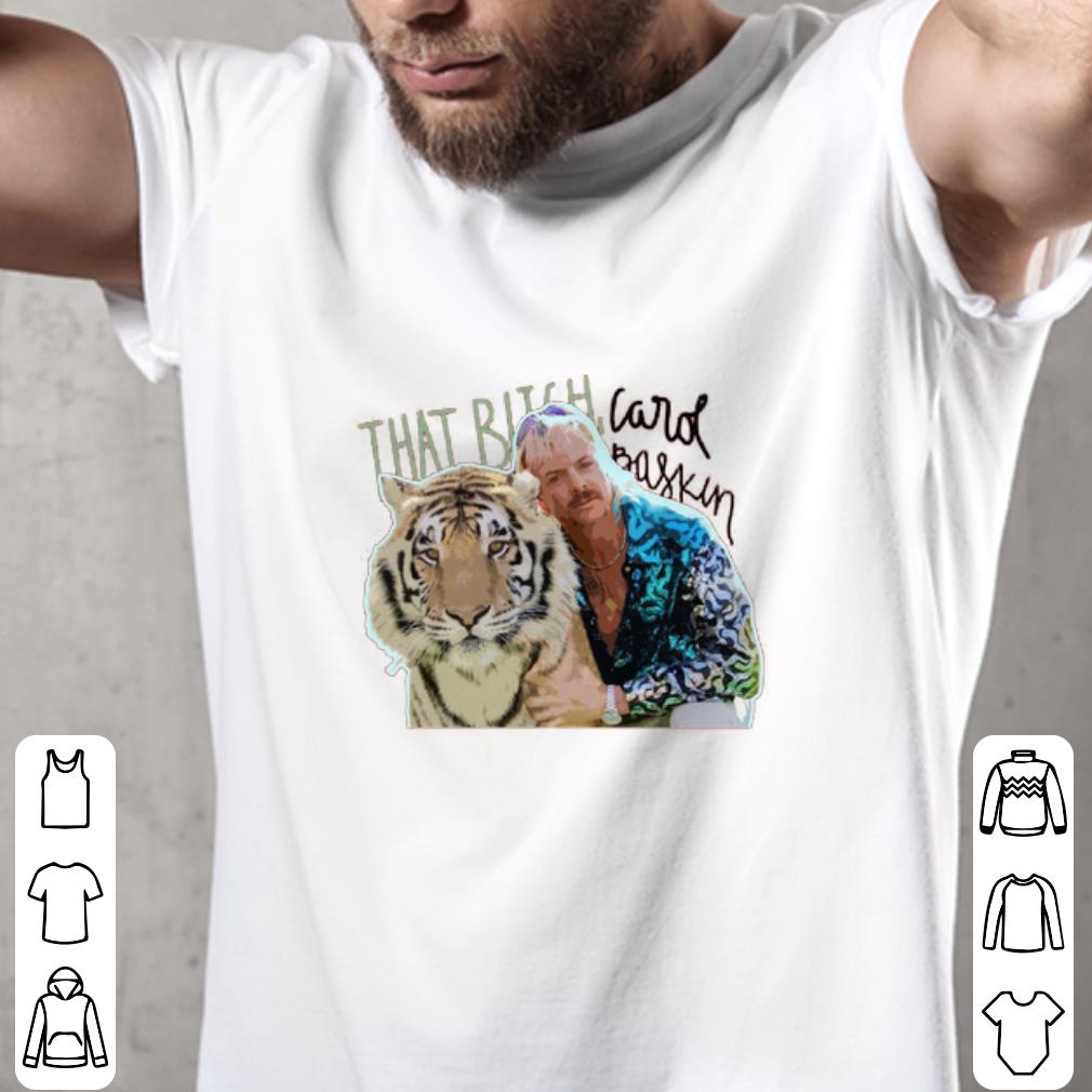 Joe Exotic That Bitch Carol baskin shirt