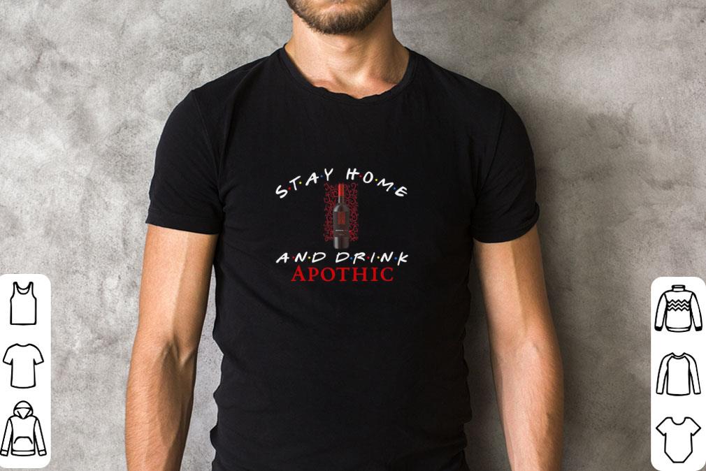 Stay home and drink Apothic Coronavirus shirt