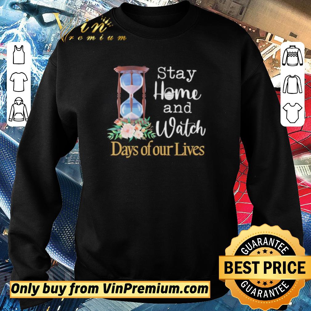 Nice Stay home and watch Days of our Lives shirt 2 Nice Stay home and watch Days of our Lives shirt