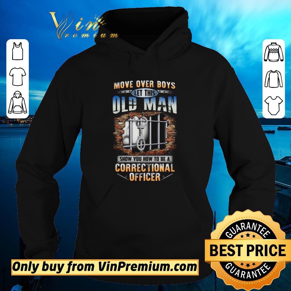 Original Move Over Boys Let This Old Man Show You How To Be A Correctional Officer shirt 2 Original Move Over Boys Let This Old Man Show You How To Be A Correctional Officer shirt