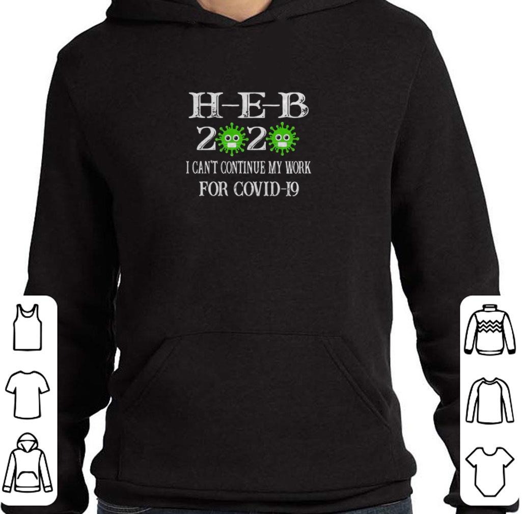 Pretty H-E-B 2020 I Can’t Continue My Work For Covid-19 shirt 2 Pretty H-E-B 2020 I Can’t Continue My Work For Covid-19 shirt
