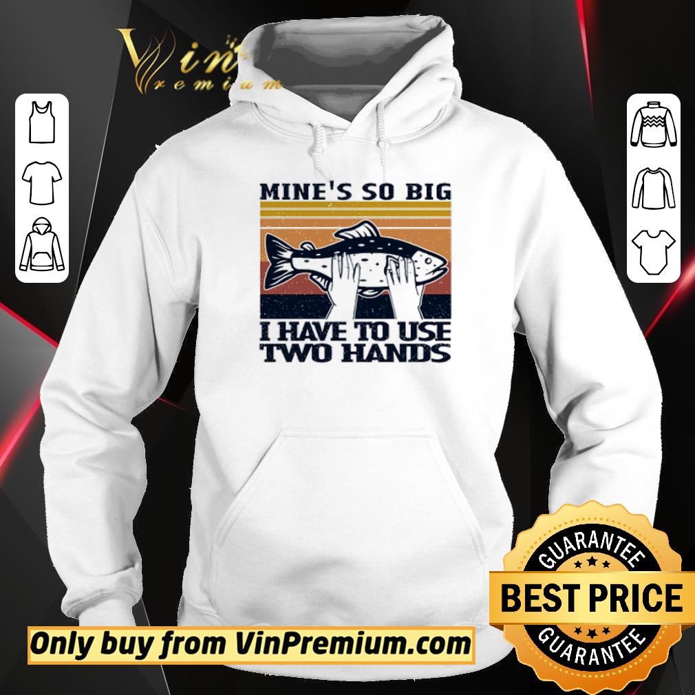 Nice Mine’s So Big I Have To Use Two Hands Vintage shirt 2 Nice Mine’s So Big I Have To Use Two Hands Vintage shirt
