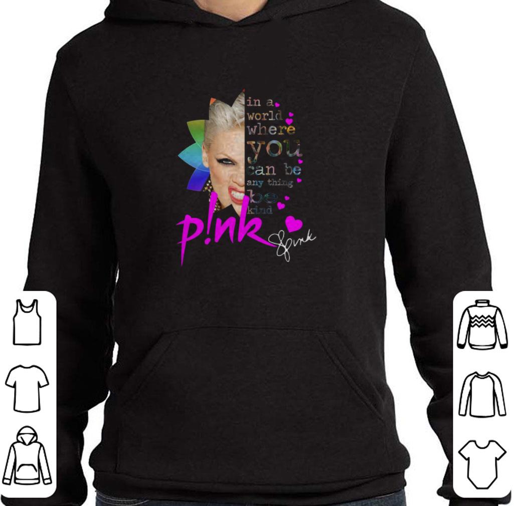Pretty Pink signature In a world where you can be anything be kind shirt 2 Pretty Pink signature In a world where you can be anything be kind shirt